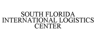 SOUTH FLORIDA INTERNATIONAL LOGISTICS CENTER