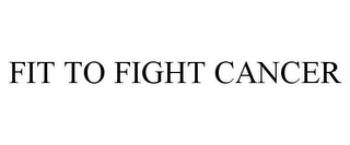 FIT TO FIGHT CANCER