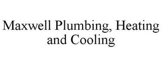 MAXWELL PLUMBING, HEATING AND COOLING