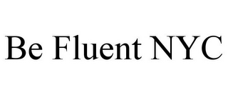 BE FLUENT NYC