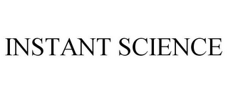 INSTANT SCIENCE