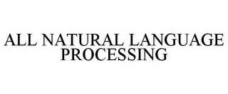 ALL NATURAL LANGUAGE PROCESSING