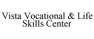 VISTA VOCATIONAL & LIFE SKILLS CENTER