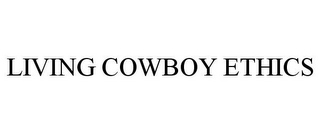 LIVING COWBOY ETHICS