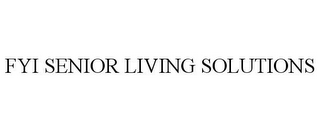 FYI SENIOR LIVING SOLUTIONS