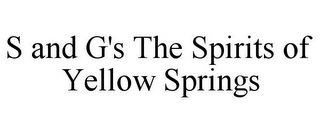 S AND G'S THE SPIRITS OF YELLOW SPRINGS