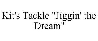 KIT'S TACKLE "JIGGIN' THE DREAM"