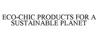 ECO-CHIC PRODUCTS FOR A SUSTAINABLE PLANET