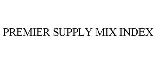 PREMIER SUPPLY MIX INDEX