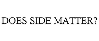 DOES SIDE MATTER?