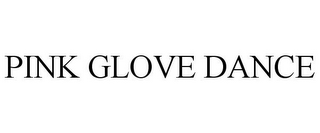 PINK GLOVE DANCE