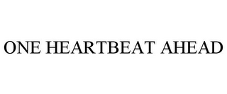 ONE HEARTBEAT AHEAD