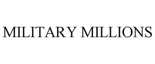 MILITARY MILLIONS