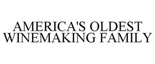 AMERICA'S OLDEST WINEMAKING FAMILY