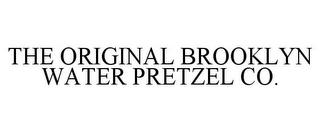 THE ORIGINAL BROOKLYN WATER PRETZEL CO.