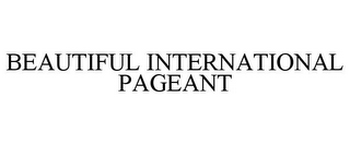 BEAUTIFUL INTERNATIONAL PAGEANT