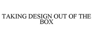 TAKING DESIGN OUT OF THE BOX