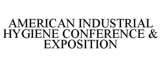 AMERICAN INDUSTRIAL HYGIENE CONFERENCE & EXPOSITION