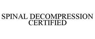 SPINAL DECOMPRESSION CERTIFIED