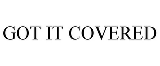 GOT IT COVERED