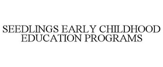 SEEDLINGS EARLY CHILDHOOD EDUCATION PROGRAMS