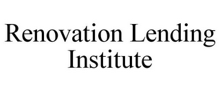 RENOVATION LENDING INSTITUTE