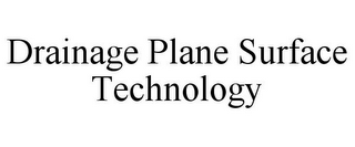 DRAINAGE PLANE SURFACE TECHNOLOGY