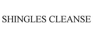 SHINGLES CLEANSE