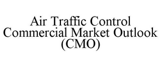 AIR TRAFFIC CONTROL COMMERCIAL MARKET OUTLOOK (CMO)