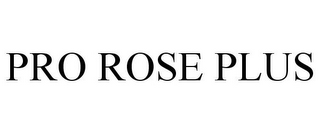 PRO ROSE PLUS