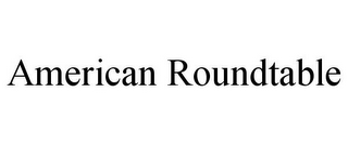 AMERICAN ROUNDTABLE