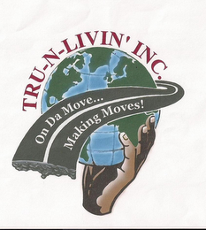 TRU-N-LIVIN INC ON DA MOVE.. MAKING MOVES!