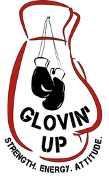 STRENGTH. ENERGY. ATTITUDE. GLOVIN' UP