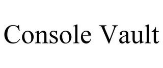 CONSOLE VAULT
