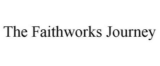 THE FAITHWORKS JOURNEY