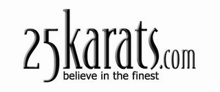 25KARATS.COM BELIEVE IN THE FINEST