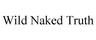 WILD NAKED TRUTH