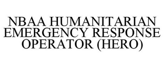 NBAA HUMANITARIAN EMERGENCY RESPONSE OPERATOR (HERO)