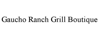 GAUCHO RANCH GRILL BOUTIQUE