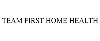 TEAM FIRST HOME HEALTH