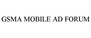 GSMA MOBILE AD FORUM