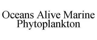 OCEANS ALIVE MARINE PHYTOPLANKTON