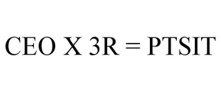 CEO X 3R = PTSIT