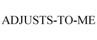 ADJUSTS-TO-ME