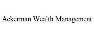 ACKERMAN WEALTH MANAGEMENT