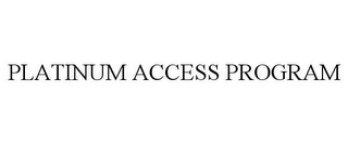 PLATINUM ACCESS PROGRAM