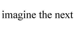 IMAGINE THE NEXT