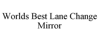 WORLDS BEST LANE CHANGE MIRROR