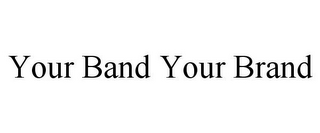 YOUR BAND YOUR BRAND