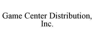 GAME CENTER DISTRIBUTION, INC.